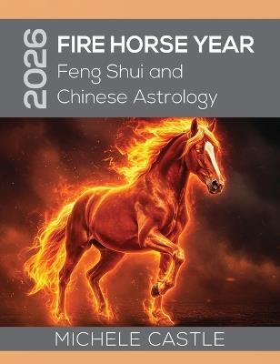 2026 Fire Horse Year: Feng Shui and Chinese Astrology - Michele Castle - cover