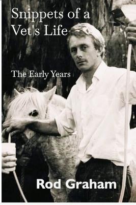 Snippets of a Vet's Life: The Early Years - Rod Graham - cover