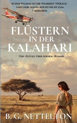 Flüstern in der Kalahari: Historischer Liebesroman - Liebe, Loyalität und ein tödliches Geheimnis im Okavangodelta. Basierend auf den wahren Erlebnissen der Autorin. - B G Nettelton - cover