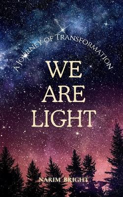 We Are Light: A Journey of Transformation - Narim Bright - cover
