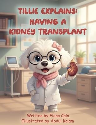 Tillie Explains: Having a Kidney Transplant - Fiona Cain - cover