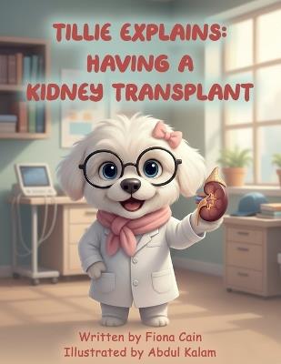 Tillie Explains: Having A Kidney Transplant - Fiona Cain - cover