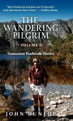 The Wandering Pilgrim: Tasmanian Bushwalk Diaries - John Dunlop - cover