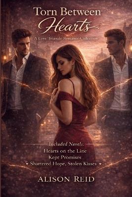 Torn Between Hearts: A Love Triangle Romance Collection - Alison Reid - cover