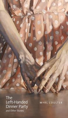 The Left-Handed Dinner Party and Other Stories - Myrl Coulter - cover
