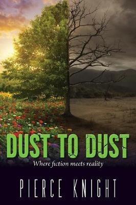 Dust to Dust: Where fiction meets reality - Pierce Knight - cover