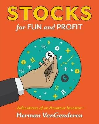 Stocks for Fun and Profit: Adventures of an Amateur Investor - Herman Vangenderen - cover