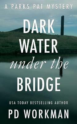 Dark Water Under the Bridge: A quick-read police procedural set in picturesque Canada - P D Workman - cover