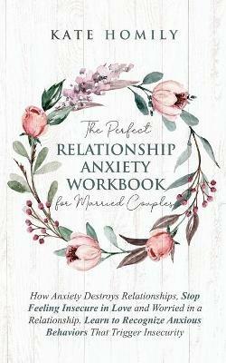 The Perfect Relationship Anxiety Workbook for Married Couples - Kate Homily - cover