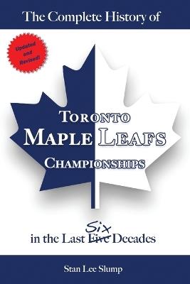 The Complete History of Toronto Maple Leafs Championships in the Last Six Decades - Stan Lee Slump - cover