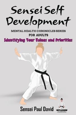 Sensei Self Development Mental Health Chronicles Series - Identifying Your Values and Priorities - Sensei Paul David - cover