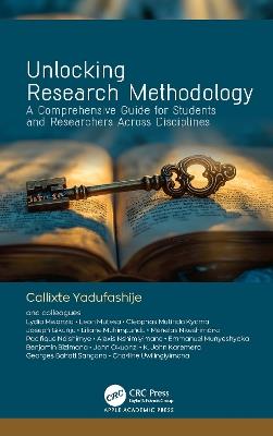 Unlocking Research Methodology: A Comprehensive Guide for Students and Researchers Across Disciplines - Callixte YadufashijePhD - cover