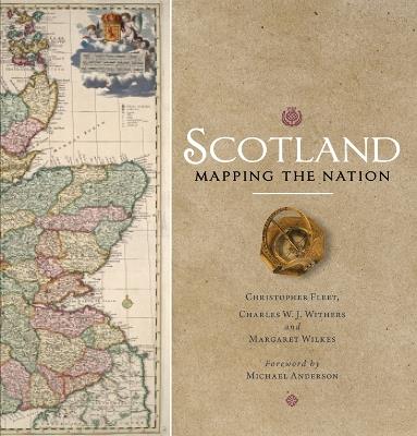 Scotland: Mapping the Nation - Chris Fleet,Margaret Wilkes,Charles W. J. Withers - cover