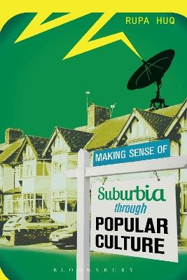 Making Sense of Suburbia through Popular Culture - Rupa Huq - cover
