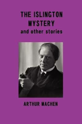 The Islington Mystery and Other Stories - Arthur Machen - cover
