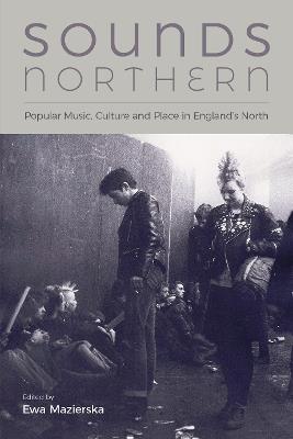 Sounds Northern: Popular Music, Culture and Place in England's North - cover