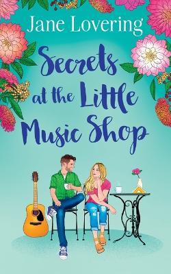 Secrets at the Little Music Shop: An emotional and heartwarming second chance romance - Jane Lovering - cover