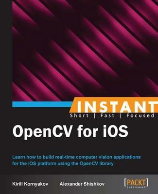 Instant OpenCV for iOS - Kirill Kornyakov,Alexander Shishkov - cover