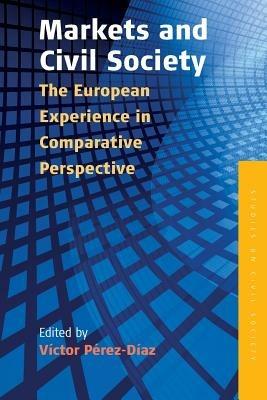 Markets and Civil Society: The European Experience in Comparative Perspective - cover