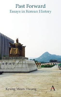 Past Forward: Essays in Korean History - Kyung Moon Hwang - cover