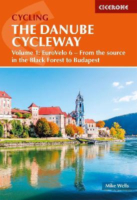 The Danube Cycleway Volume 1: EuroVelo 6 - From the source in the Black Forest to Budapest - Mike Wells - cover