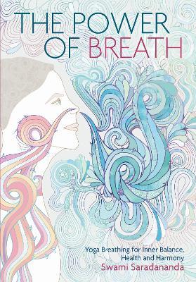 The Power of Breath: The Art of Breathing Well for Harmony, Happiness and Health - Swami Saradananda - cover