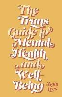 The Trans Guide to Mental Health and Well-Being - Katy Lees - cover