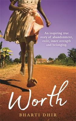 Worth: An Inspiring True Story of Abandonment, Exile, Inner Strength and Belonging - Bharti Dhir - cover