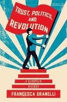 Trust, Politics and Revolution: A European History - Francesca Granelli - cover