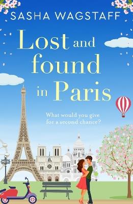 Lost and Found in Paris: A feel-good and unputdownable romance - Sasha Wagstaff - cover