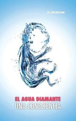 El Agua Diamante, una Consciencia - Joël Ducatillon - cover
