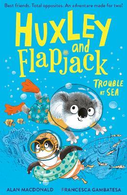 Huxley and Flapjack: Trouble at Sea - Alan MacDonald - cover