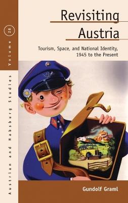 Revisiting Austria: Tourism, Space, and National Identity, 1945 to the Present - Gundolf Graml - cover