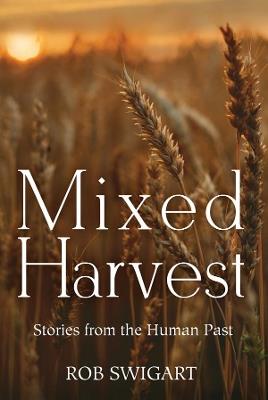 Mixed Harvest: Stories from the Human Past - Rob Swigart - cover