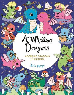 A Million Dragons: Adorable Dragons to Colour - Lulu Mayo - cover