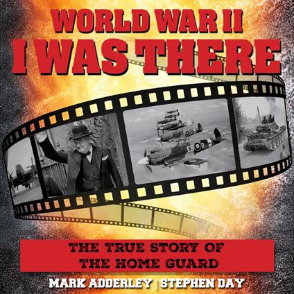 I Was There: The True Story Of The Home Guard
