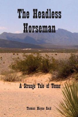 The Headless Horseman: A Strange Tale of Texas - Thomas Mayne Reid - cover