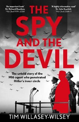 The Spy and the Devil: The untold story of the MI6 agent who penetrated Hitler’s inner circle - Tim Willasey-Wilsey - cover