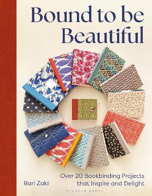 Bound to be Beautiful: Over 20 Bookbinding Projects that Inspire and Delight - Bari Zaki - cover