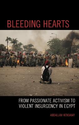 Bleeding Hearts: From Passionate Activism to Violent Insurgency in Egypt - Abdallah Hendawy - cover