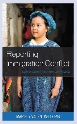 Reporting Immigration Conflict: Opportunities for Peace Journalism - Mariely Valentin-Llopis - cover