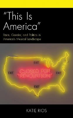 "This Is America": Race, Gender, and Politics in America's Musical Landscape - Katie Rios - cover