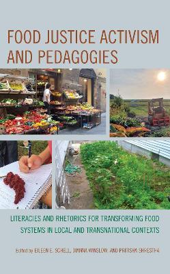 Food Justice Activism and Pedagogies: Literacies and Rhetorics for Transforming Food Systems in Local and Transnational Contexts - cover