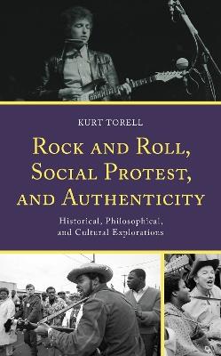 Rock and Roll, Social Protest, and Authenticity: Historical, Philosophical, and Cultural Explorations - Kurt Torell - cover