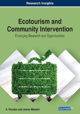 Ecotourism and Community Intervention: Emerging Research and Opportunities - A. Vinodan,James Manalel - cover