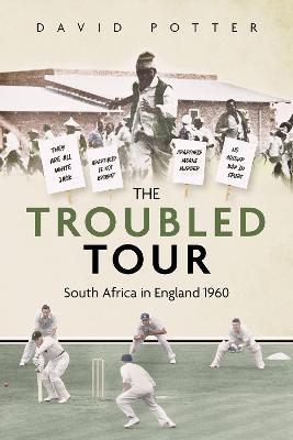 The Troubled Tour: South Africa in England 1960 - David Potter - cover