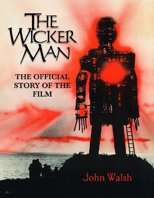 The Wicker Man: The Official Story of the Film - John Walsh - cover