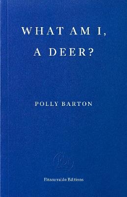What Am I, A Deer? - Polly Barton - cover