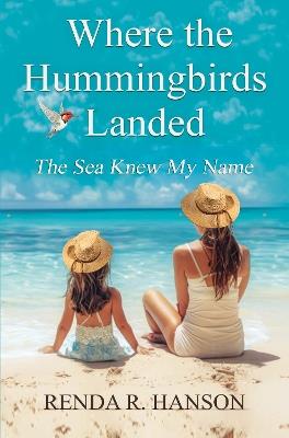 Where the Hummingbirds Landed - The Sea Knew My Name - Ms. Renda Hanson - cover