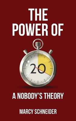 The Power of 20: A Nobody's Theory - Marcy Schneider - cover